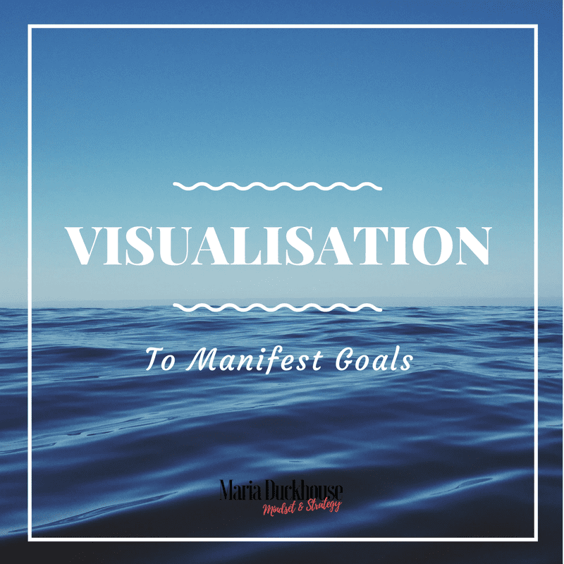 How To Use Visualisation to Manifest Your Goals | Soulfully Maria visualization-to-manifest-goals