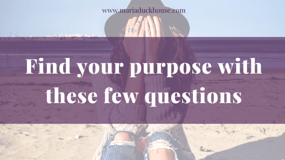 Find your purpose with these few questions | Soulfully Maria find purpose post