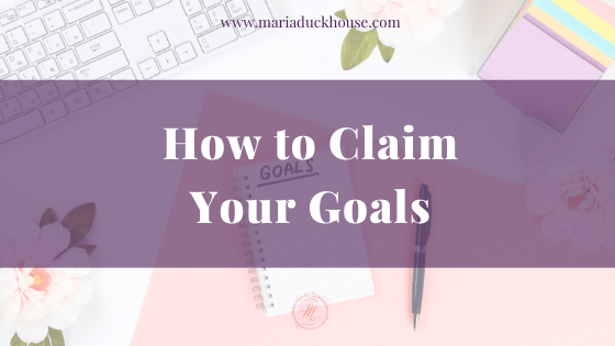 How to Claim Your Goals | Soulfully Maria %alt%