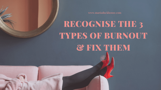 How to recognise the 3 types of burnout & fix them | Soulfully Maria %alt% How to recognise the 3 types of burnout & fix them 1