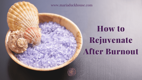 How to Rejuvenate After Burnout | Soulfully Maria %alt% How to Rejuvenate After Burnout 1