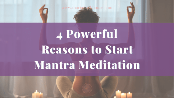 4 Powerful Reasons to Start Mantra Meditation | Soulfully Maria 4-Powerful-Reasons-Start-Mantra-Meditation