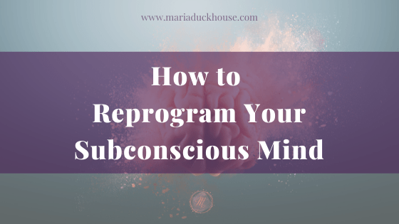 How To Reprogram Your Subconscious Mind | Soulfully Maria Reprogram-Your-Subconscious-Mind