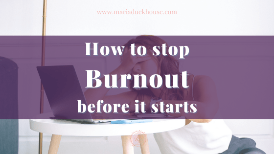 How to stop burnout before it starts | Soulfully Maria stop-Burnout-before