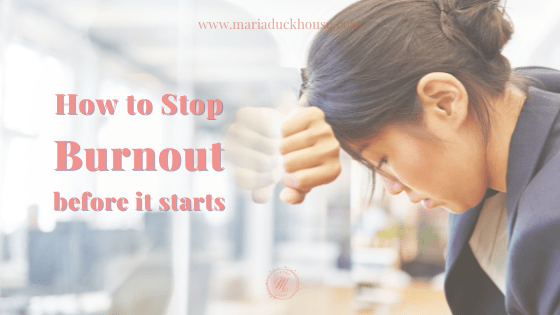 How to stop burnout before it starts | Soulfully Maria How-stop-Burnout-before-starts