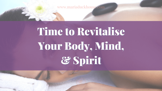 Time to Revitalise Your Body, Mind, & Spirit | Soulfully Maria Revitalize-Body-Mind-Spirit