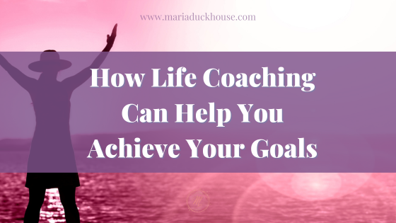 Achieving Your Goals: The Powerful Way Life Coaching Helps | Soulfully Maria How-Life-Coaching-Help-Achieve-Goals