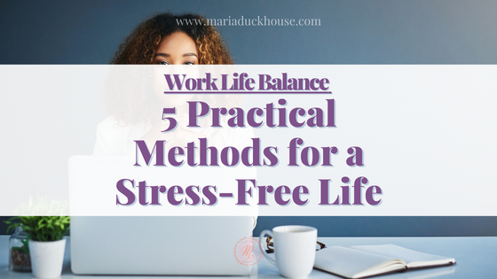 Work-Life Balance 5 Practical Methods for a Stress-Free Life | Soulfully Maria Work-Life-Balance-5-Practical-Methods-Stress-Free