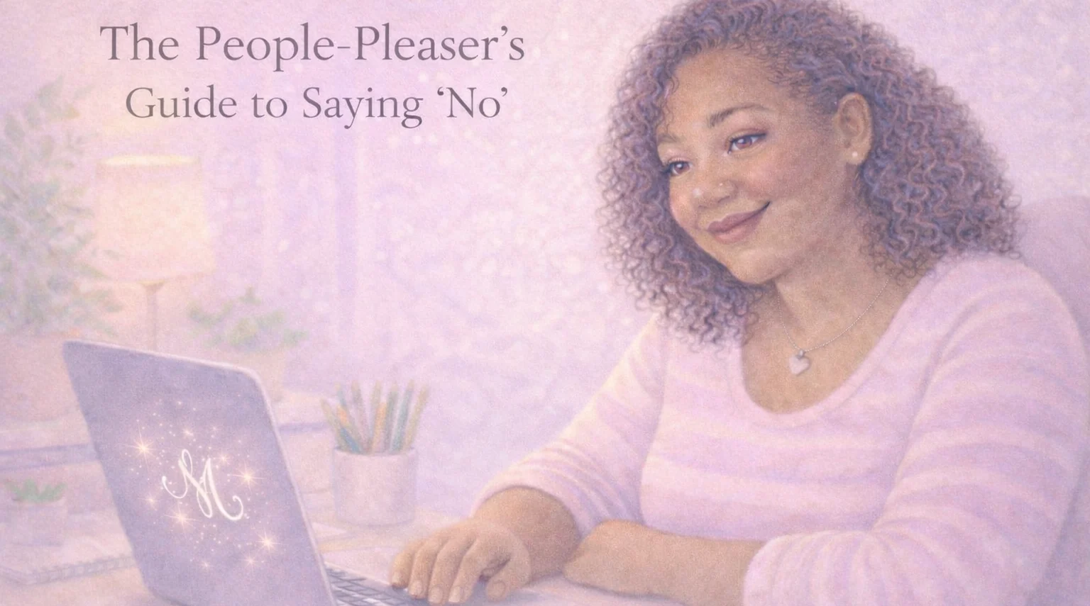 The People-Pleaser's Guide to Saying 'No' (Without the Guilt Hangover) | Soulfully Maria %alt%